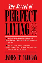 The Secret of Perfect Living, Mangan James  T.