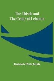 The Thistle and the Cedar of Lebanon, Allah Habeeb Risk