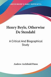 ksiazka tytu: Henry Beyle, Otherwise De Stendahl autor: Paton Andrew Archibald