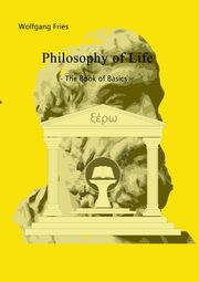 Philosophy of Life - The Book of Basics, Fries Wolfgang