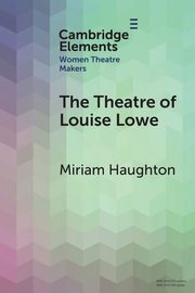 The Theatre of Louise Lowe, Haughton Miriam