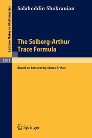 The Selberg-Arthur Trace Formula, Shokranian Salahoddin