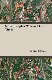 ksiazka tytu: Sir Christopher Wren and His Times autor: Elmes James