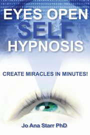 ksiazka tytu: Eyes Open Self Hypnosis autor: Starr PhD Jo Ana