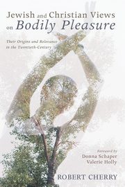 Jewish and Christian Views on Bodily Pleasure, Cherry Robert
