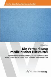 Die Vermarktung medizinischer Hilfsmittel, Wajer Ulrike