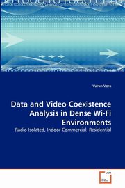 Data and Video Coexistence Analysis in Dense Wi-Fi Environments, Vora Varun