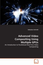 Advanced Video Compositing Using Multiple GPUs, Schmidt Sebastian