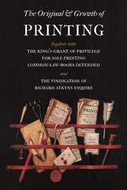 The Original and Growth of Printing, Atkyns Richard