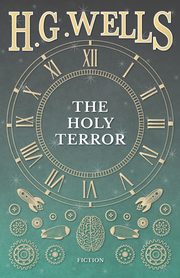 The Holy Terror, Wells H. G.