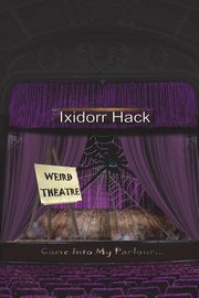 Weird Theatre, Hack Ixidorr