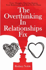 The Overthinking In Relationships Fix, Noble Rodney