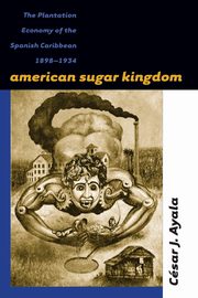 American Sugar Kingdom, Ayala Csar J.