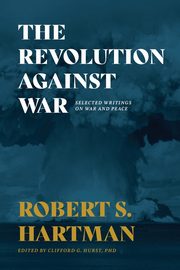 The Revolution Against War, Hartman Robert S.
