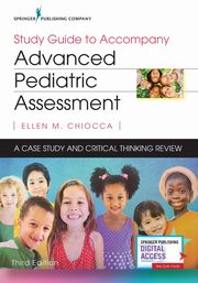 Study Guide to Accompany Advanced Pediatric Assessment, Chiocca Ellen M. PhD APRN CPNP-PC
