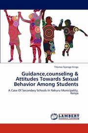 Guidance,counseling & Attitudes Towards Sexual Behavior Among Students, Njoroge Kinga Thomas