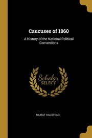 Caucuses of 1860, Halstead Murat