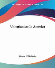 Unitarianism In America, Cooke George Willis