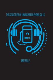 The Structure of Unanswered Phone Calls, Belle Amy