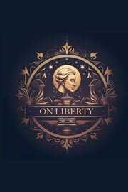 On Liberty, Mill John Stuart