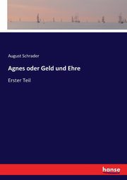 Agnes oder Geld und Ehre, Schrader August
