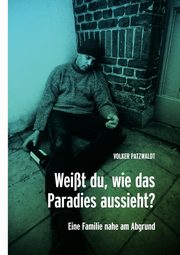 Weit du, wie das Paradies aussieht?, Patzwaldt Volker