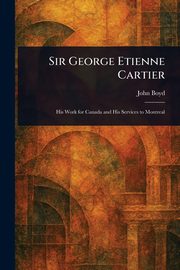 Sir George Etienne Cartier, Boyd John