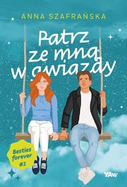 Patrz ze mn w gwiazdy. Besties forever, cz 2, Szafraska Anna