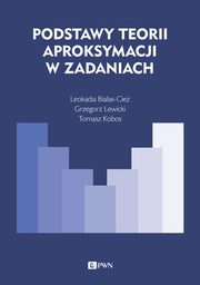 Podstawy teorii aproksymacji w zadaniach, Biaas-Cie Leokadia, Kobos Tomasz, Lewicki Grzegorz