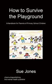 ksiazka tytu: How To Survive The Playground autor: Jones Sue