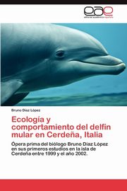 Ecologia y Comportamiento del Delfin Mular En Cerdena, Italia, D. Az L. Pez Bruno
