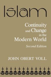 Islam, Continuity and Change in the Modern World, Voll John Obert