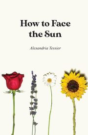 How to Face the Sun, Tessier Alexandria