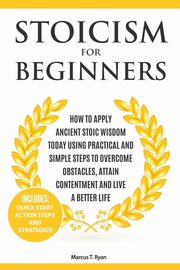 Stoicism for Beginners, Ryan Marcus T.