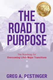 The Road to Purpose, Pestinger Greg A.