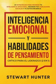 Inteligencia Emocional y Habilidades de Pensamiento Crtico para el Liderazgo (2 en 1), HUNTER STEWART