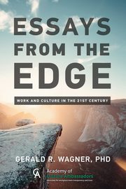 ESSAYS FROM THE EDGE; Work and Culture in the 21st Century, 