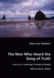 The Man Who Heard the Song of Truth - Love as e.e. cummings' Concept of Reality, von Dahlern Nina