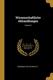 Wissenschaftliche Abhandlungen; Volume 3, Von Helmholtz Hermann