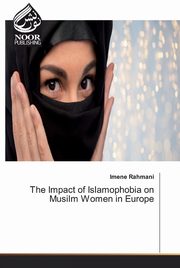 ksiazka tytu: The Impact of Islamophobia on Musilm Women in Europe autor: Rahmani Imene