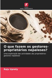 O que fazem os gestores-proprietrios nepaleses?, Uprety Raju