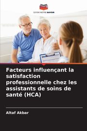 Facteurs influenant la satisfaction professionnelle chez les assistants de soins de sant (HCA), Akbar Altaf