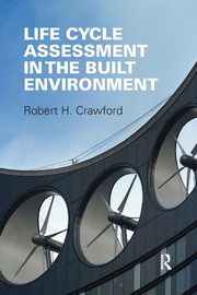 Life Cycle Assessment in the Built Environment, Crawford Robert