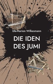 Die Iden des Jumi, Wilkesmann Ute-Marion