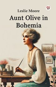 Aunt Olive in Bohemia, Moore Leslie