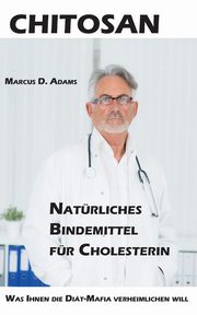Chitosan - Natrliches Bindemittel fr Cholesterin, Adams Marcus D.