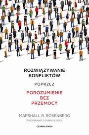 Rozwizywanie konfliktw poprzez porozumienie bez przemocy, Rosenberg Marshall B.