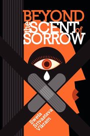 Beyond the Scent of Sorrow, Vikram Sweta Srivastava