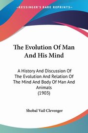 The Evolution Of Man And His Mind, Clevenger Shobal Vail