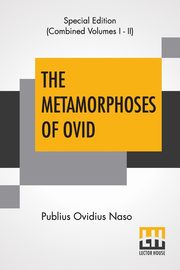 The Metamorphoses Of Ovid (Complete), Naso Publius Ovidius